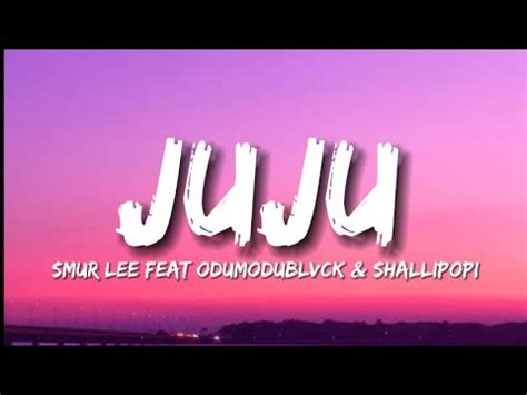 Juju Lyrics by Smur Lee Feat. Odumodublvck & Shallipopi.
